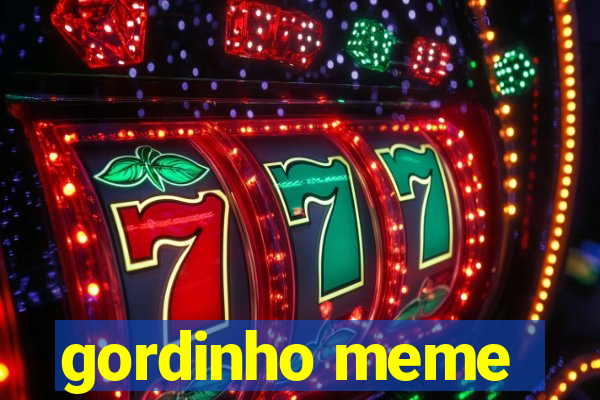 gordinho meme